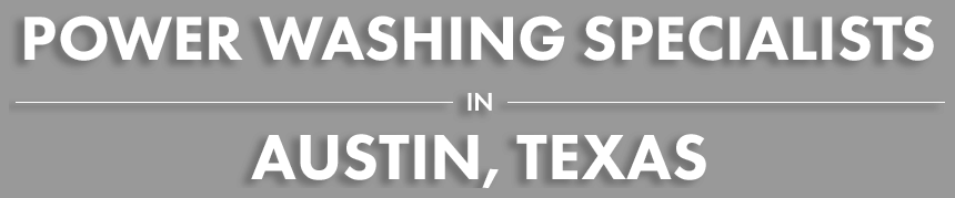 Custom Pressure Washing in Austin, Texas Custom Pressure Washing in Austin, Texas
